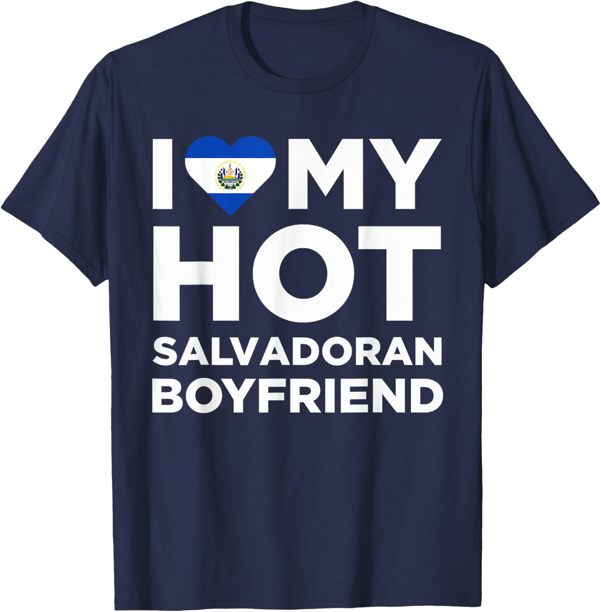 I Love My Hot El Salvadoran Boyfriend Cute El Salvador Native Relationship T-Shirt - T-Shirt | Navy