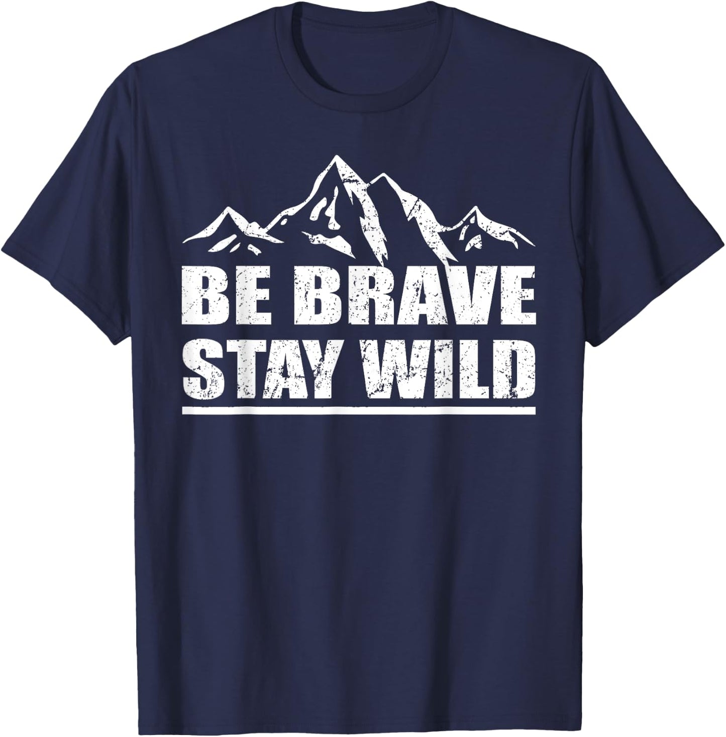 Be Brave Stay Wild Great Outdoors Adventure Shirt T-Shirt - T-Shirt | Navy