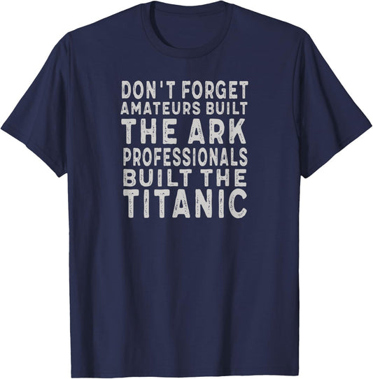 Professionals Built the Titanic inspiring motivational T-Shirt - T-Shirt | Navy