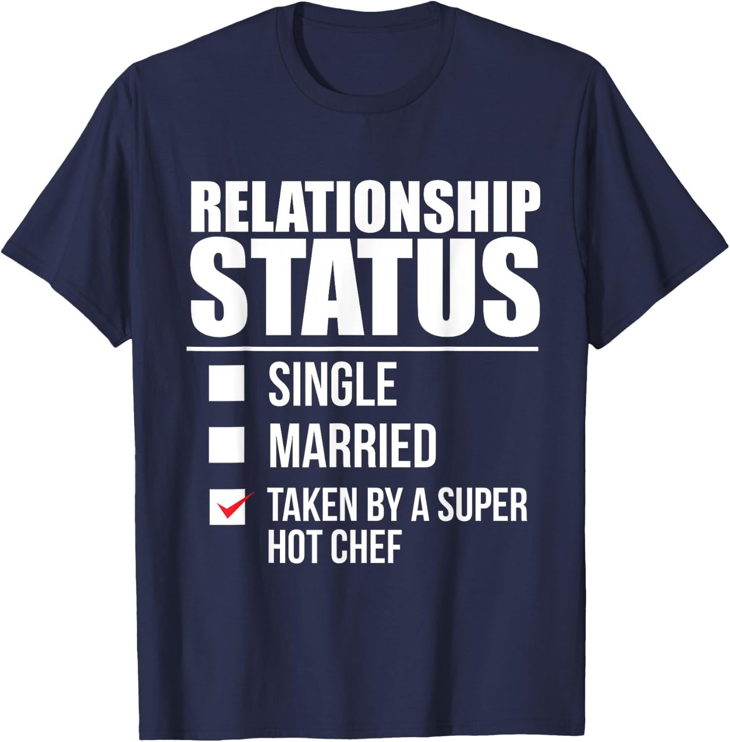 Relationship Status Taken by Super Hot Chef Valentine's Day T-Shirt - T-Shirt | Navy