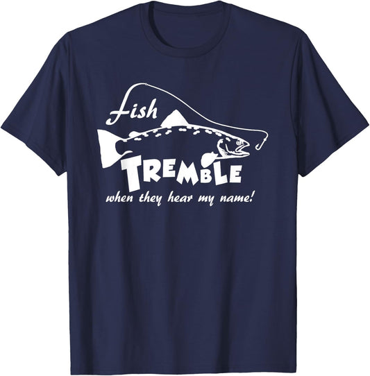 Fish tremble when they hear my name - funny fishing T-Shirt - T-Shirt | Navy