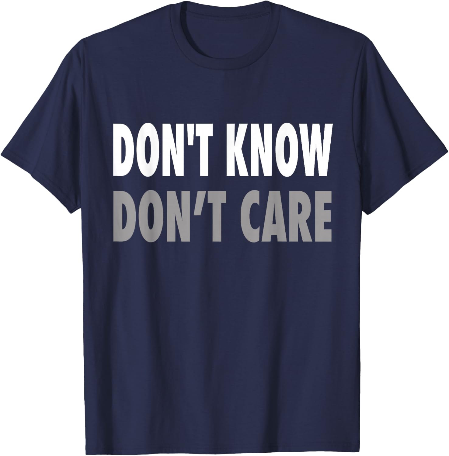 Don't Know, Don't Care T-Shirt - T-Shirt | Navy