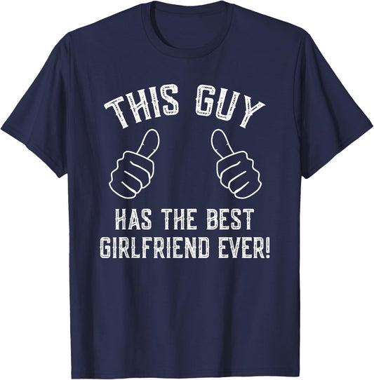 This Guy Has The Best Girlfriend Ever! T-Shirt - T-Shirt | Navy