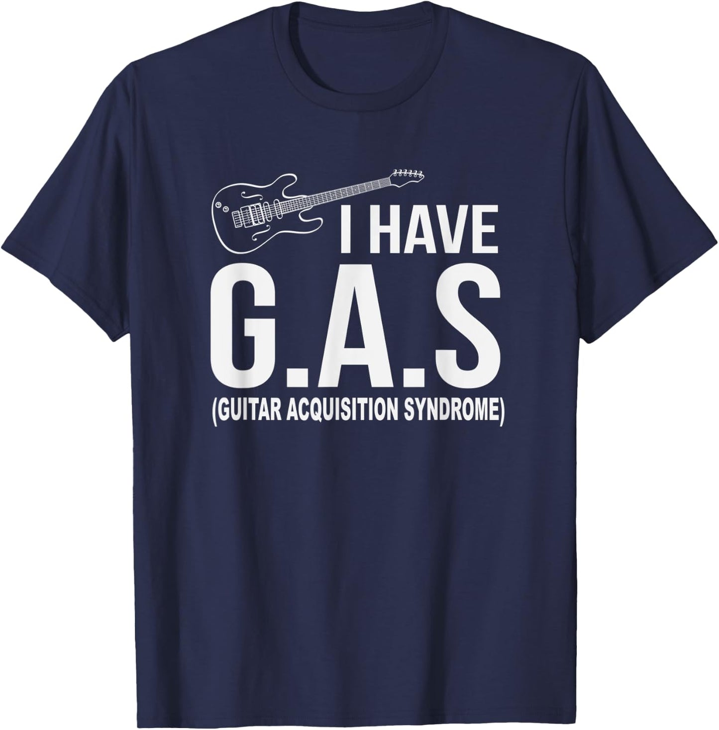 I Have GAS - Guitar Acquisition Syndrome Musician T-Shirt - T-Shirt | Navy