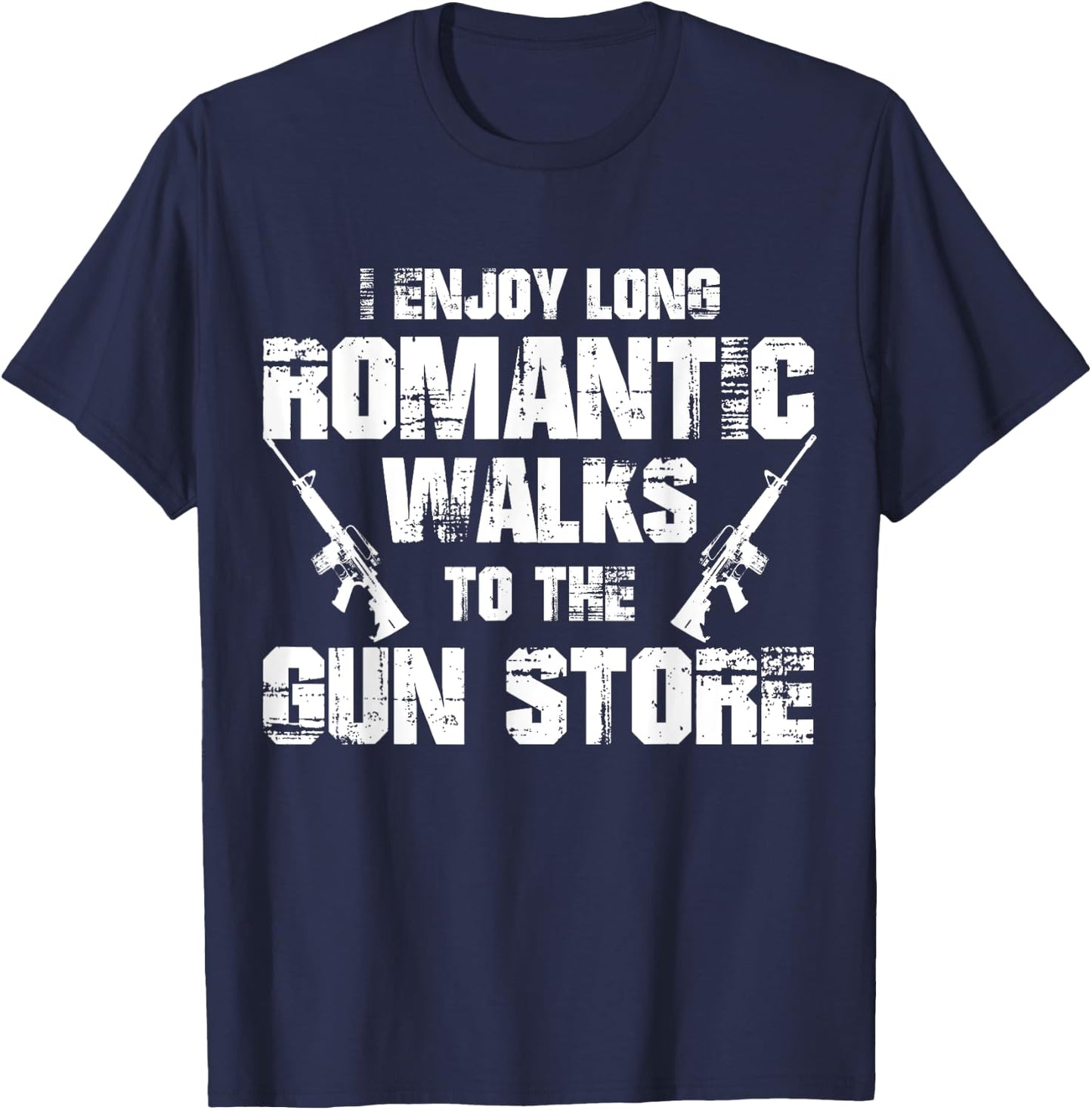 I Enjoy Long Romantic Walks to the Gun Store Funny Gun T-Shirt - T-Shirt | Navy