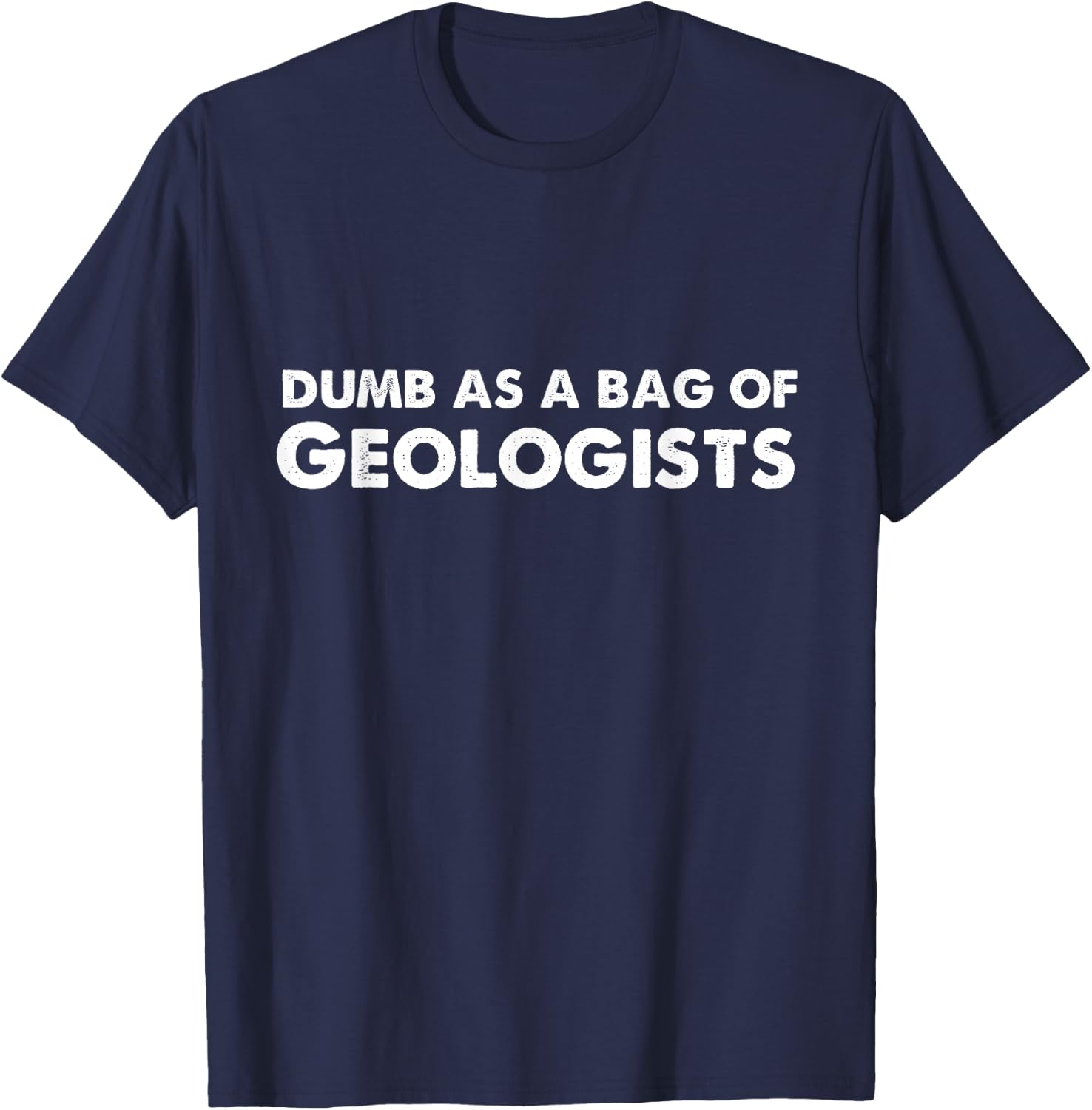 Dumb As A Bag of Geologists T-Shirt - T-Shirt | Navy