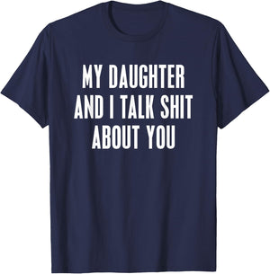 My Daughter and I Talk Shit About You Funny Gift Mom Dad T-Shirt - T-Shirt | Navy