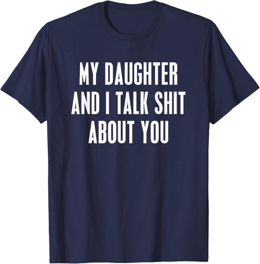 My Daughter and I Talk Shit About You Funny Gift Mom Dad T-Shirt - T-Shirt | Navy