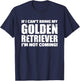 If I can't bring my Golden Retriever I'm not coming T-Shirt - T-Shirt | Navy
