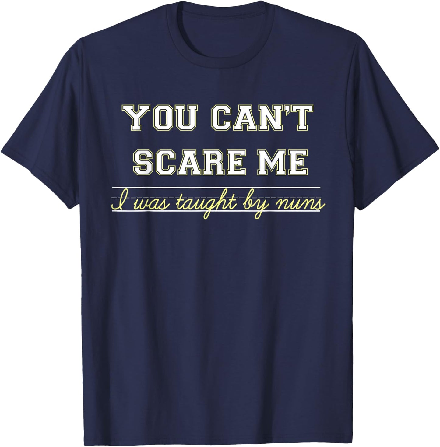 You Don't Scare Me, I Was Taught By Nuns T-Shirt - T-Shirt | Navy