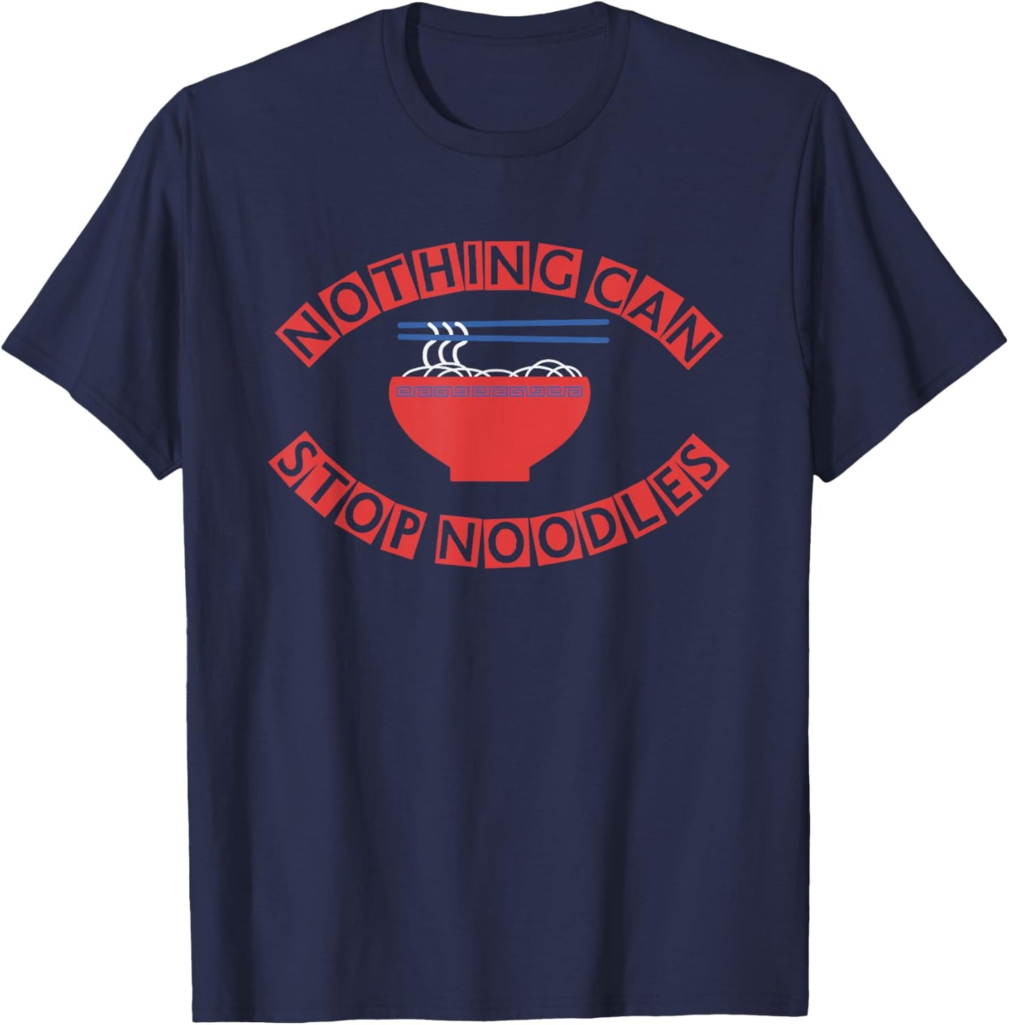 NOTHING CAN STOP NOODLES (noodles, chopsticks, bowl ) T-Shirt - T-Shirt | Navy