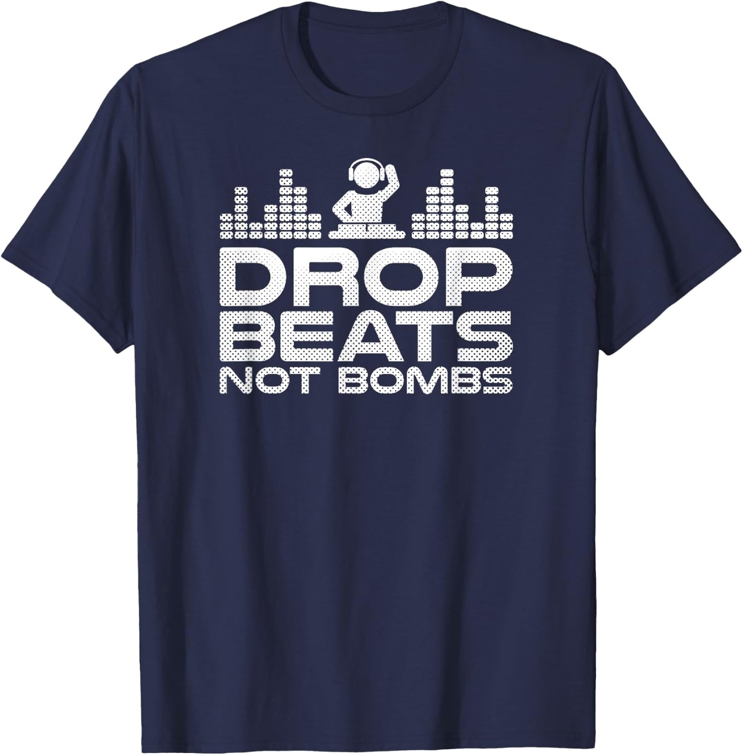 Drop Beats Not Bombs Deejay Dj Edm Party T-Shirt - T-Shirt | Navy