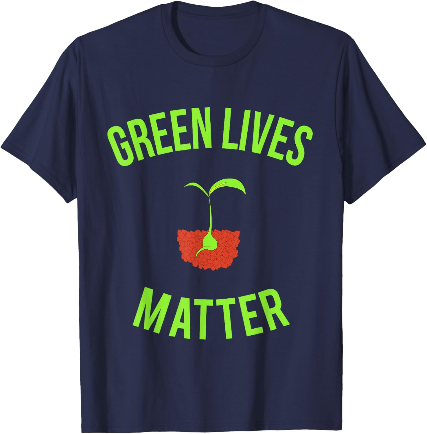 Green Lives Matter - Funny Arbor Day Gardening T-Shirt - T-Shirt | Navy