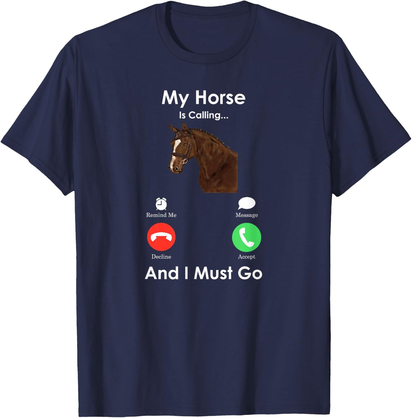 My Horse Is Calling And I Must Go - Fun Horse T-Shirt - T-Shirt | Navy