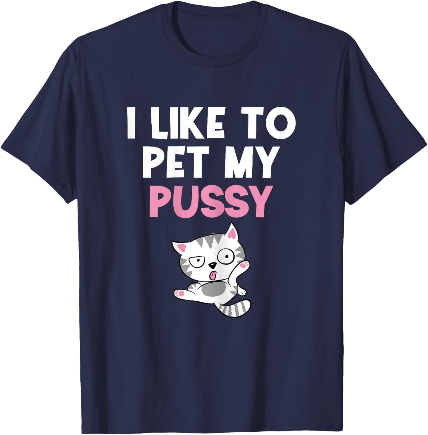 Like To Pet My Pussy | Naughty Kinky Innuendo Meme T-Shirt - T-Shirt | Navy