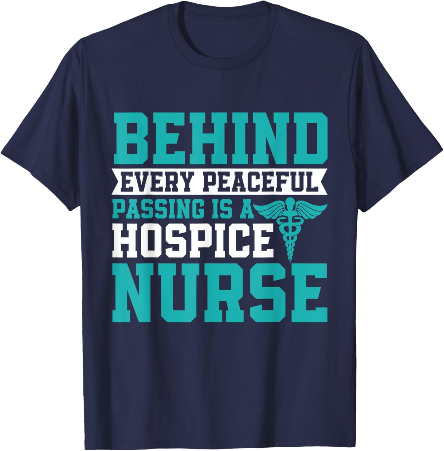 Behind Every Peaceful Passing is a Hospice Nurse T-Shirt - T-Shirt | Navy
