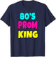 80's Prom King Eighties Party Shirt 80s Costume T-Shirt - T-Shirt | Navy