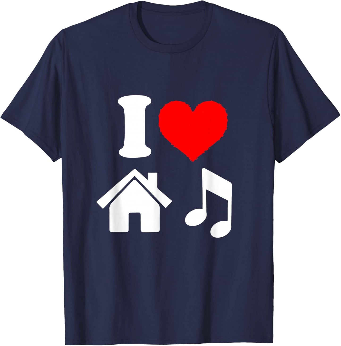 I Love House Music i Heart House Music Shirt T-Shirt - T-Shirt | Navy