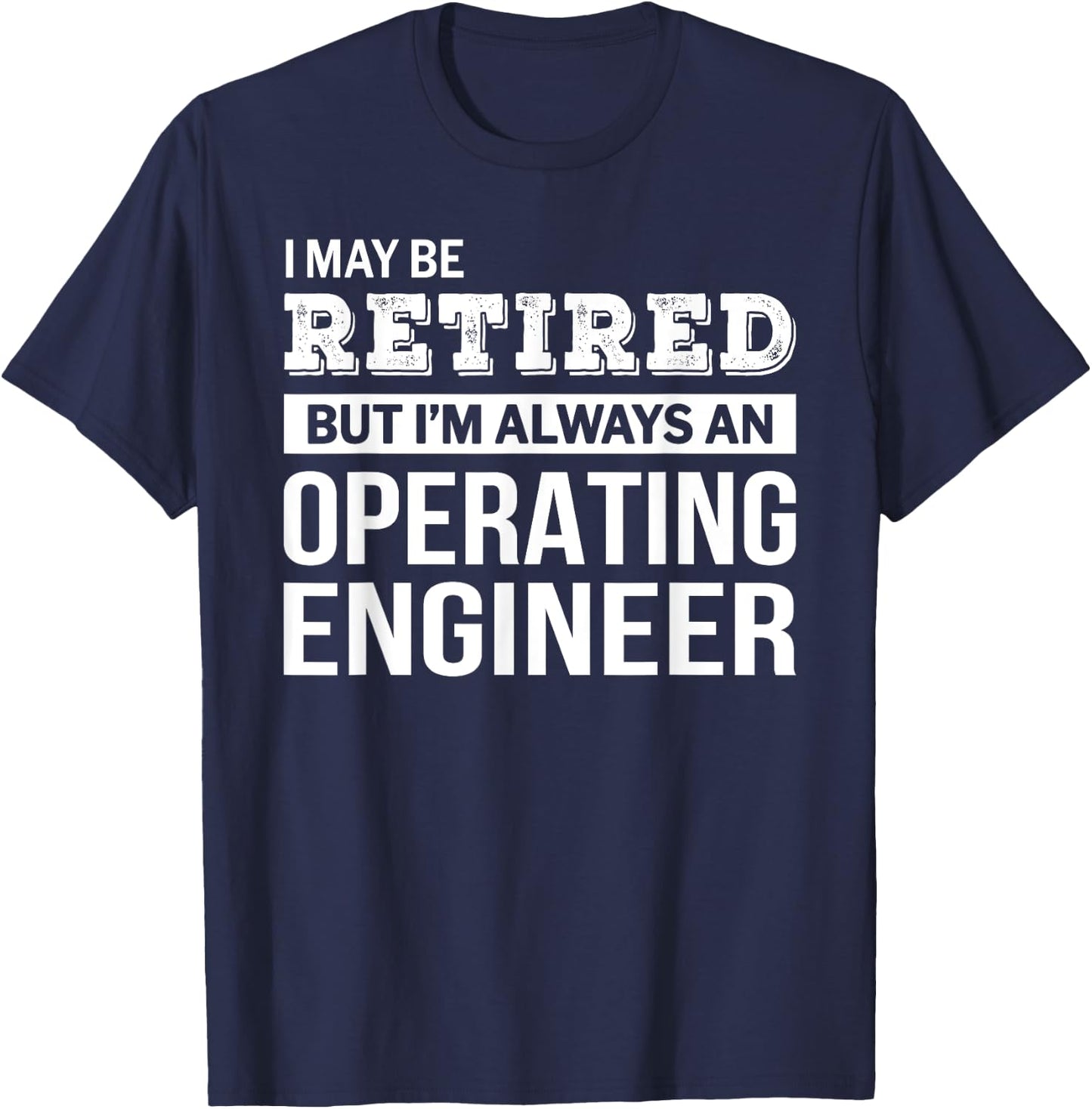 Retired Operating Engineer Funny Retirement Gift T-Shirt - T-Shirt | Navy