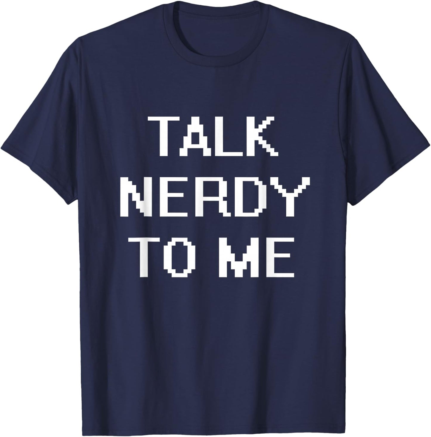 Talk Nerdy To Me T-Shirt - T-Shirt | Navy