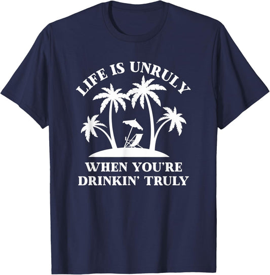 Life Is Unruly When You're Drinkin' Truly Claw Ain't No Laws T-Shirt - T-Shirt | Navy