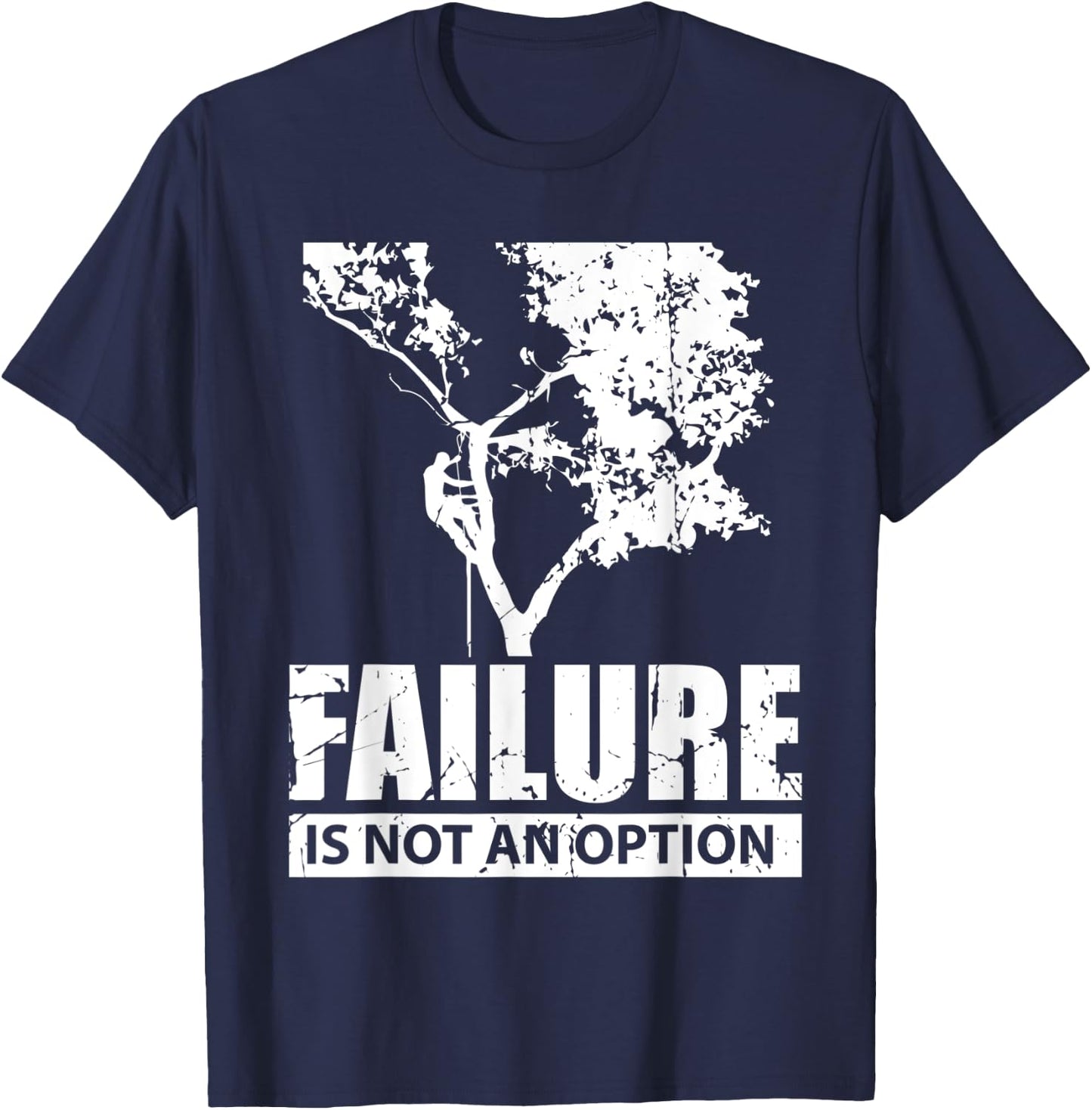 Tree Climber Failure is not an Option Forest Lover T-Shirt - T-Shirt | Navy
