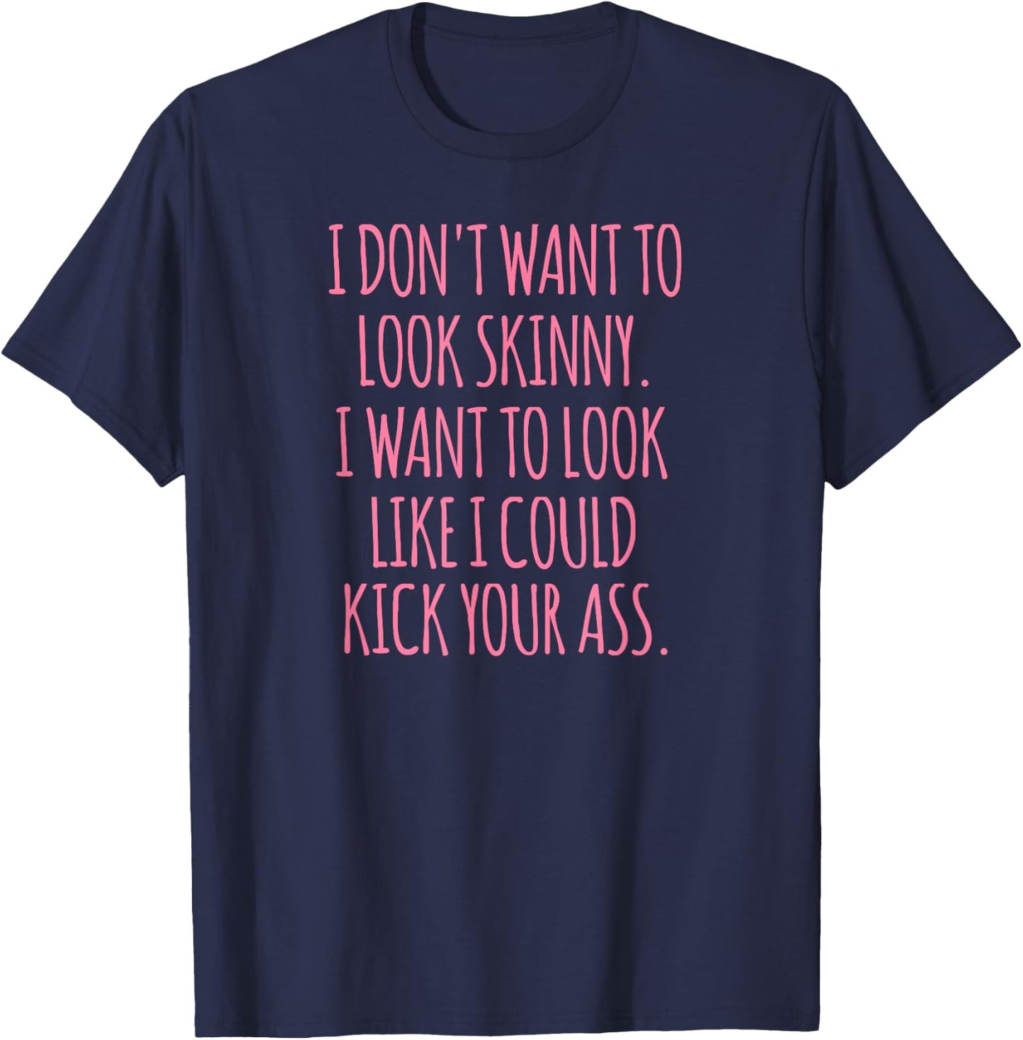 Funny As Shirt -Adults Black Modern Funny I Don't Want to Look Skinny Workout Shirt T-Shirt - T-Shirt | Navy