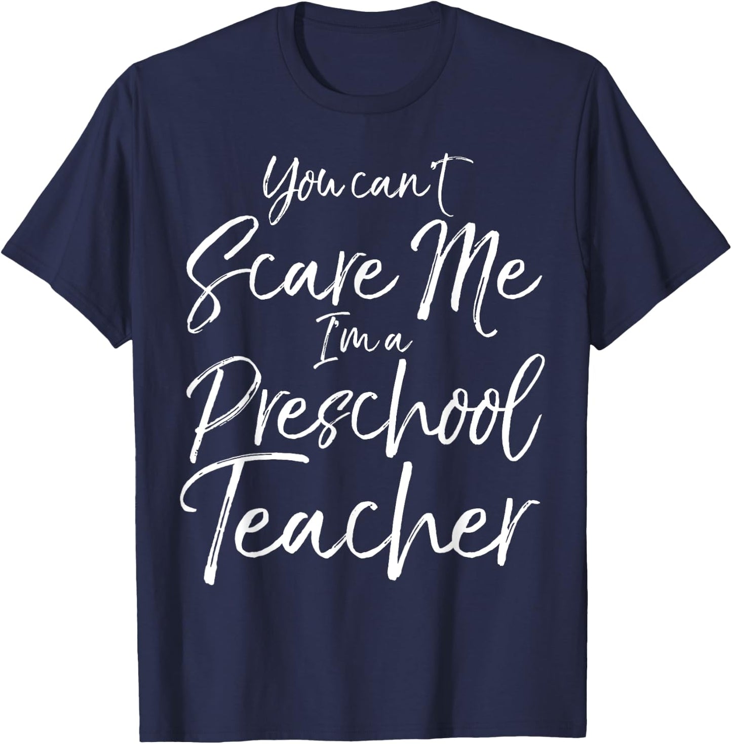 You Can't Scare Me I'm a Preschool Teacher Shirt T-Shirt - T-Shirt | Navy