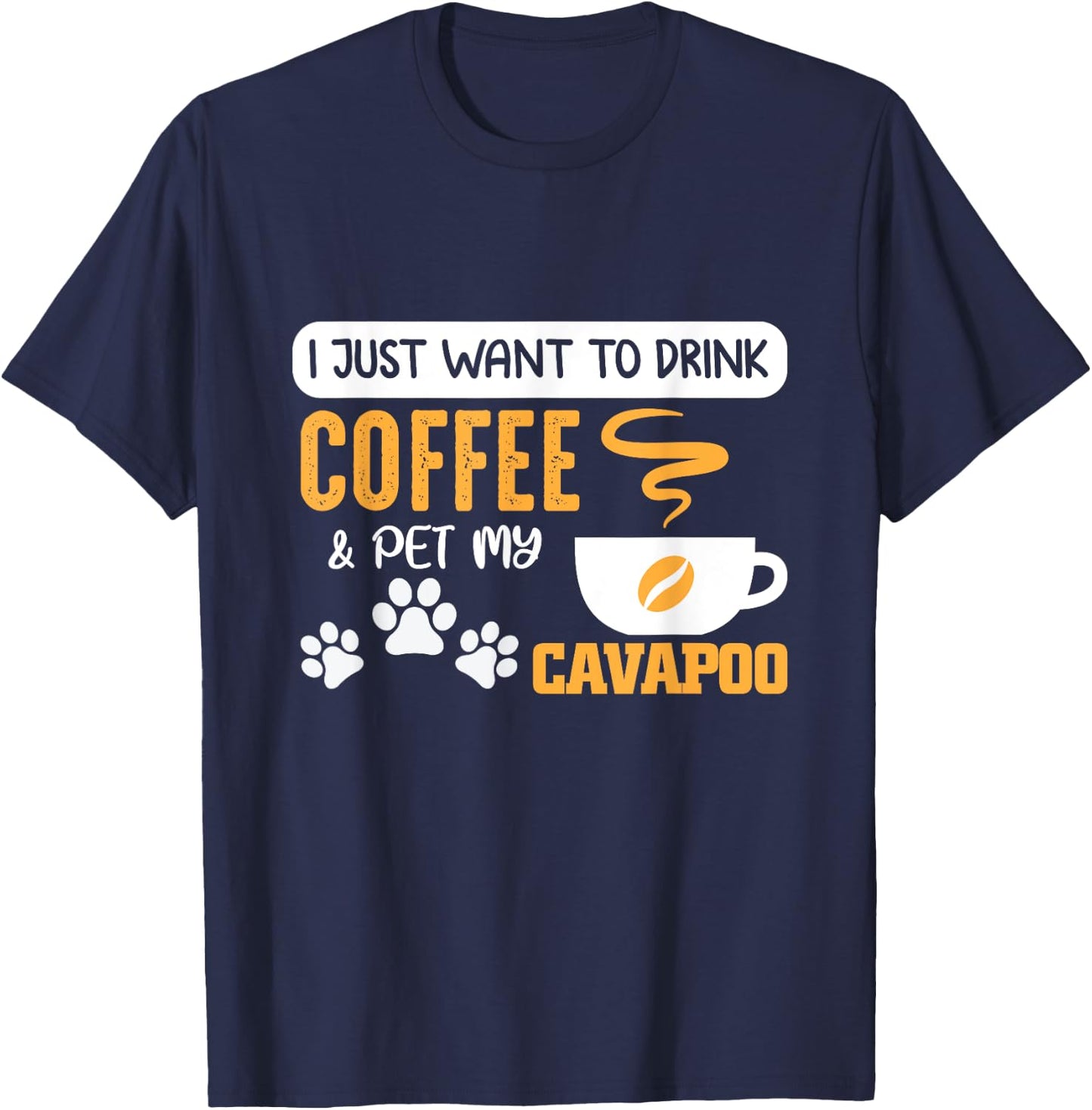I Just Want to Drink Coffee and Pet My Cavapoo T-Shirt - T-Shirt | Navy