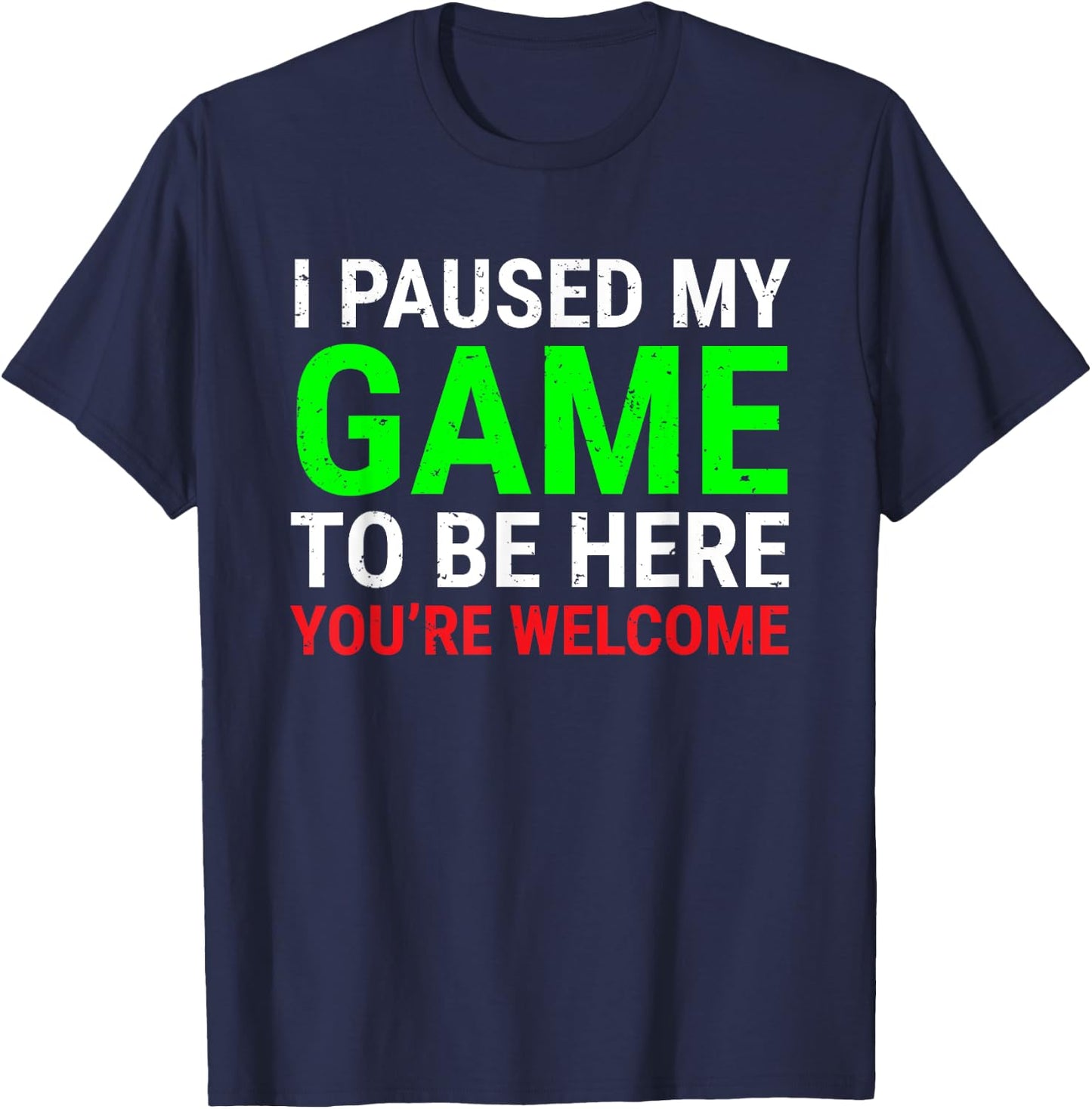 I Paused My Game To Be Here Funny Gamers Video Gaming T-Shirt - T-Shirt | Navy