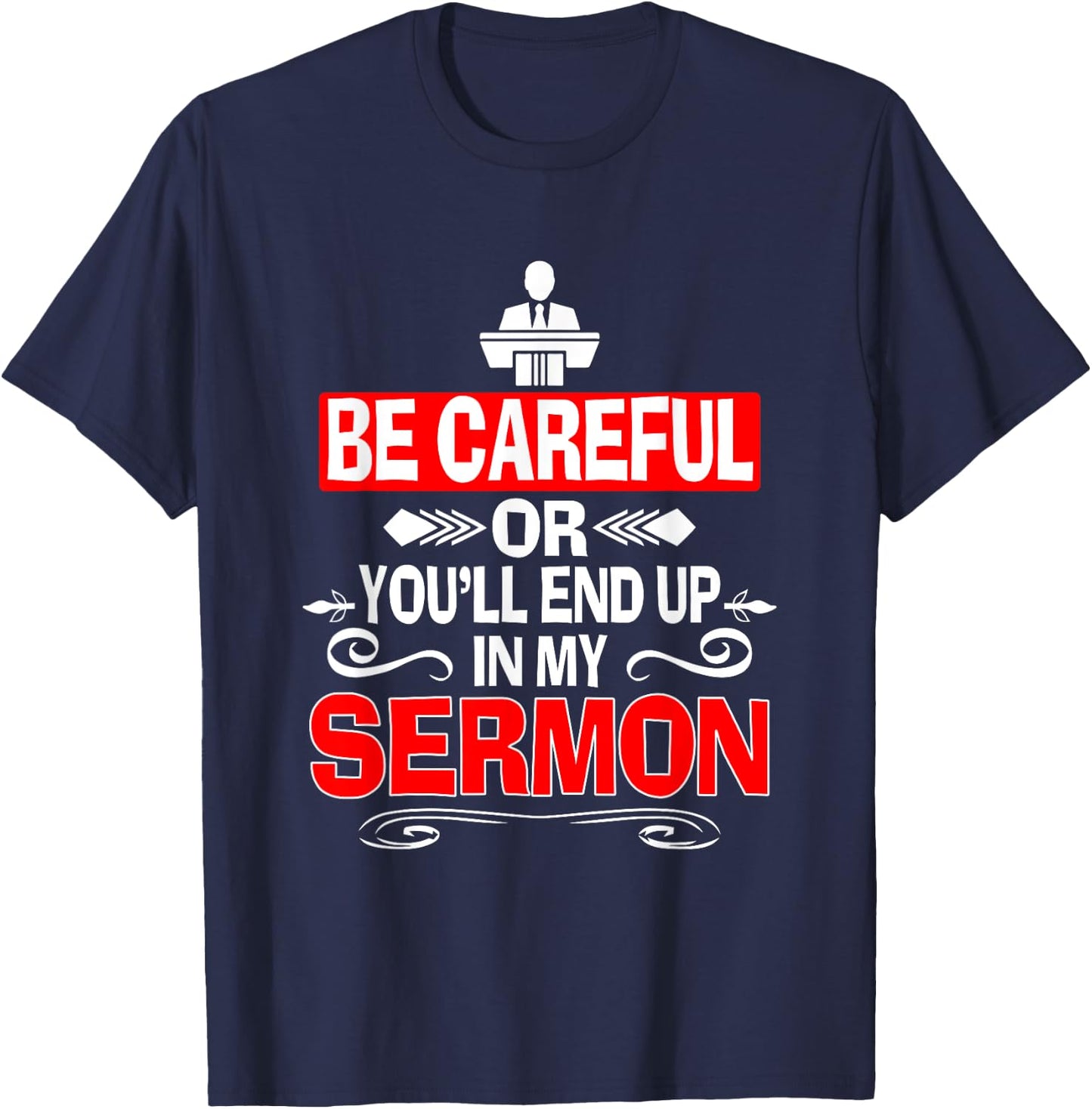 Funny Pastor Shirt Sermonator Be Careful End Up In My Sermon T-Shirt - T-Shirt | Navy