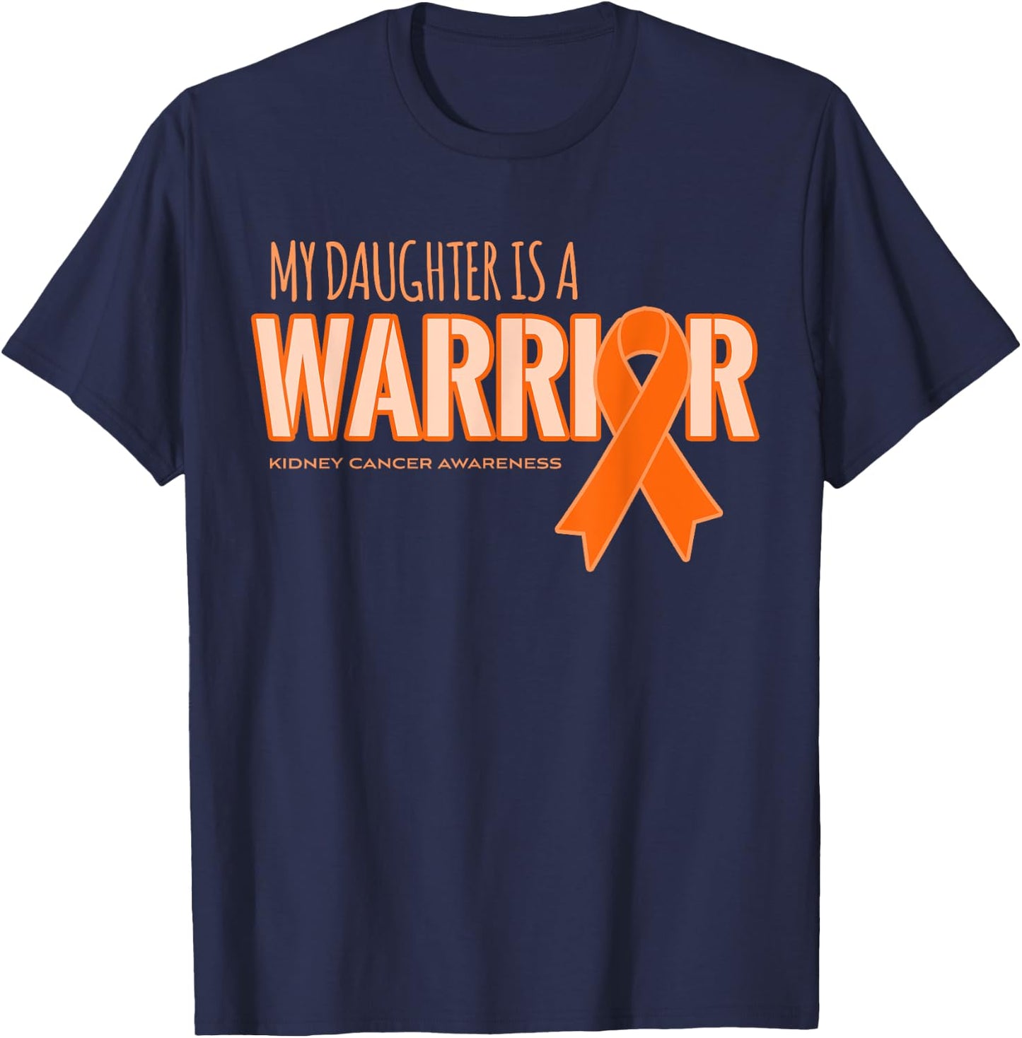 My Daughter is a Warrior Kidney Cancer Awareness Shirts T-Shirt - T-Shirt | Navy