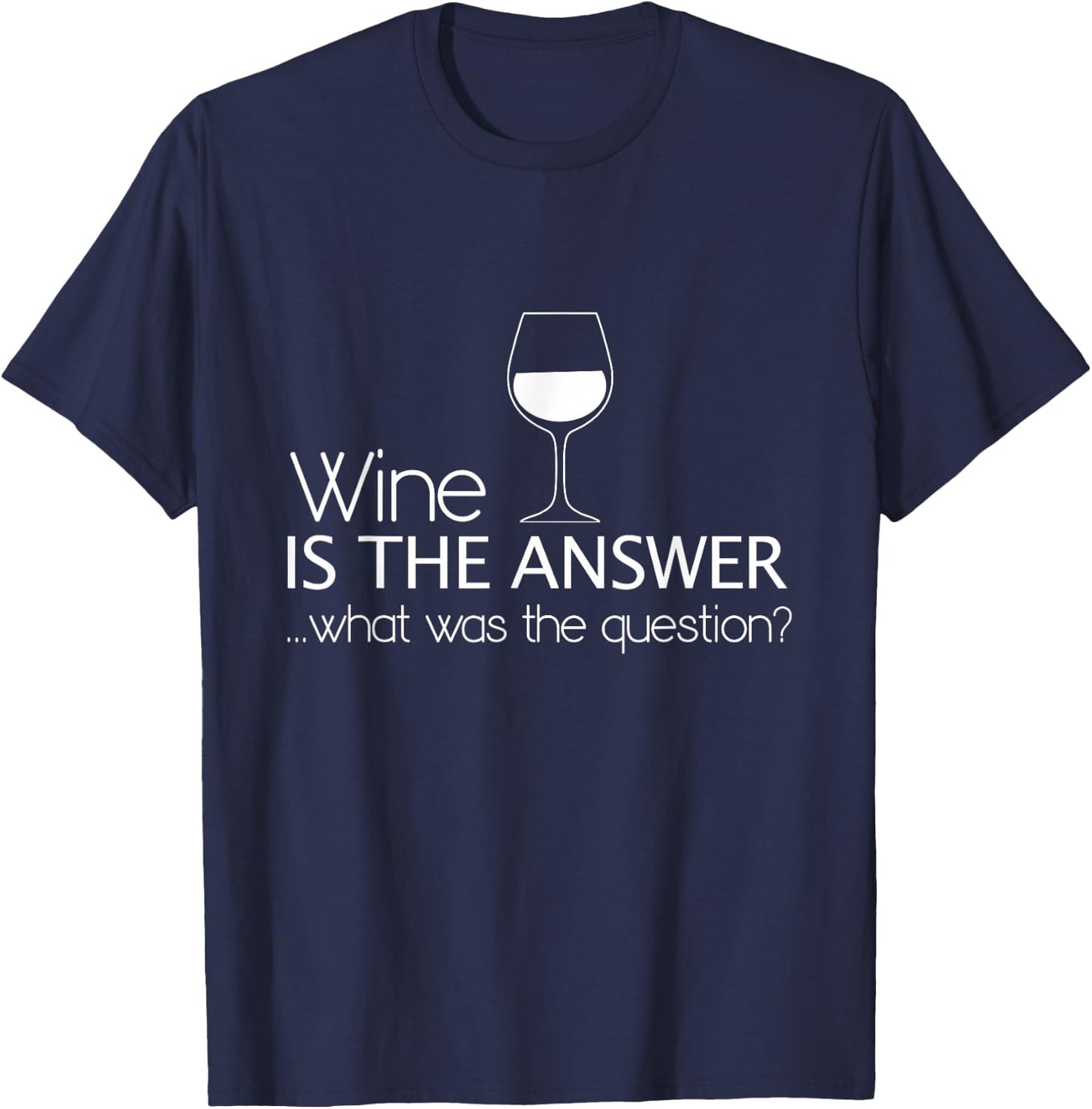 Wine Is The Answer What Was The Question? T-Shirt - T-Shirt | Navy