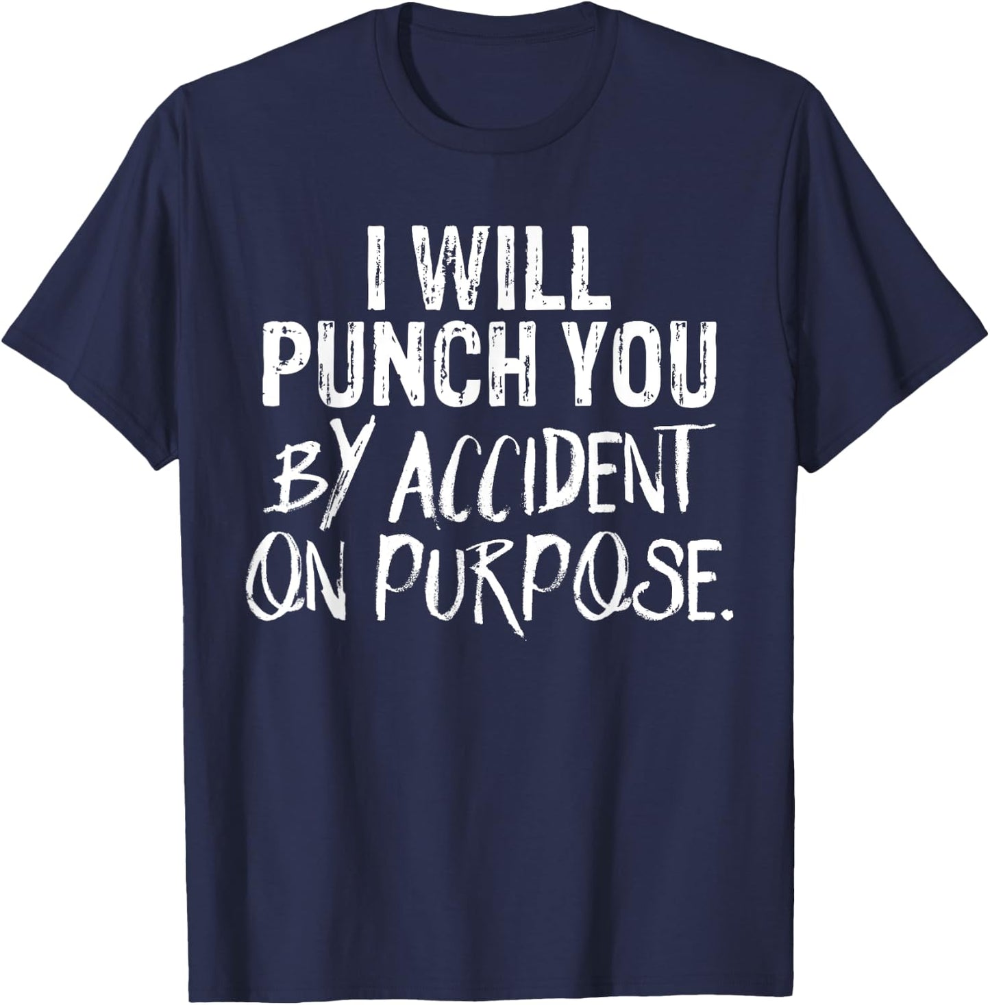 I Will Punch You By Accident On Purpose T-Shirt - T-Shirt | Navy