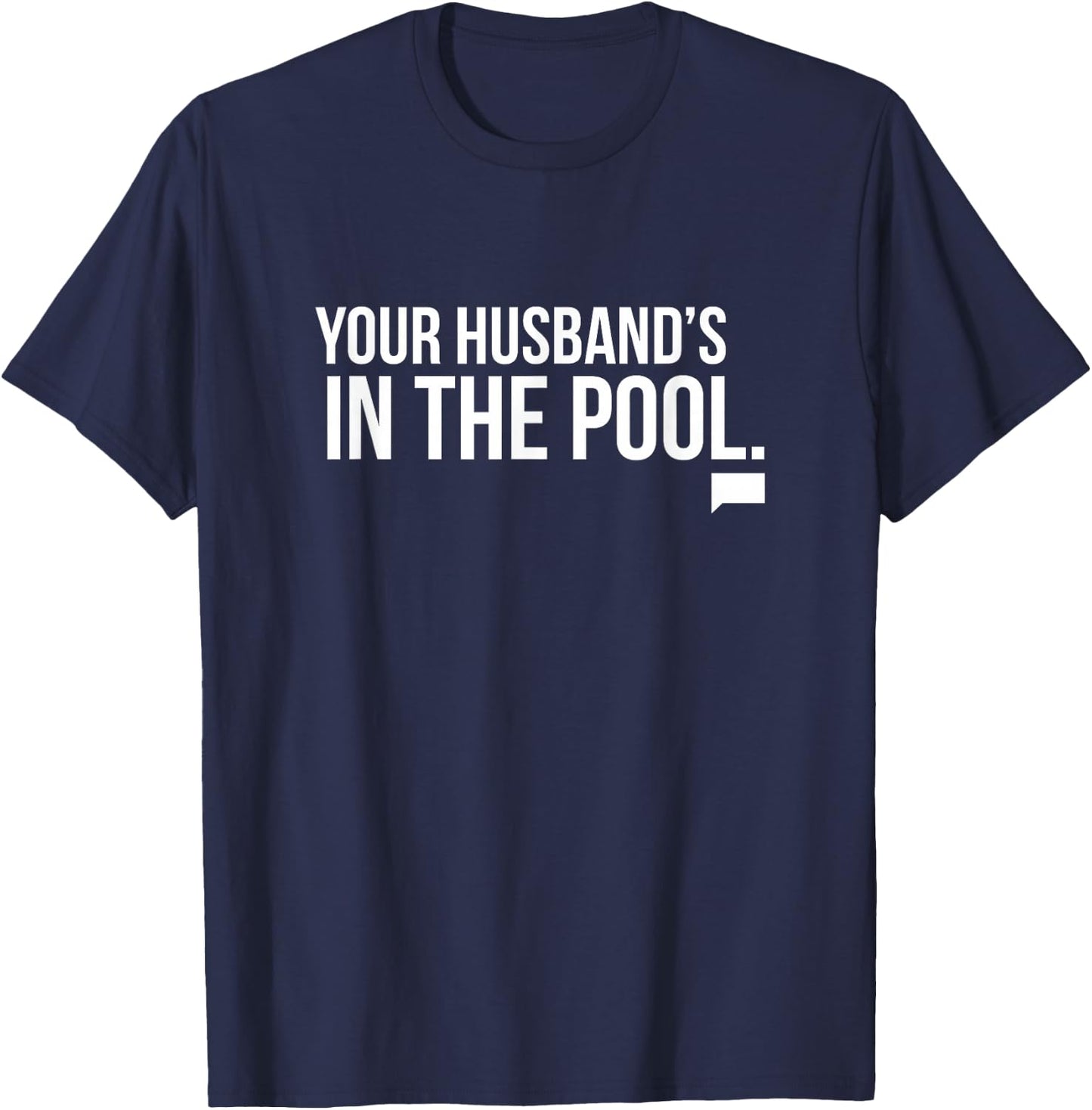 Real Housewives of New Jersey Your Husband's in the Pool T-Shirt - T-Shirt | Navy