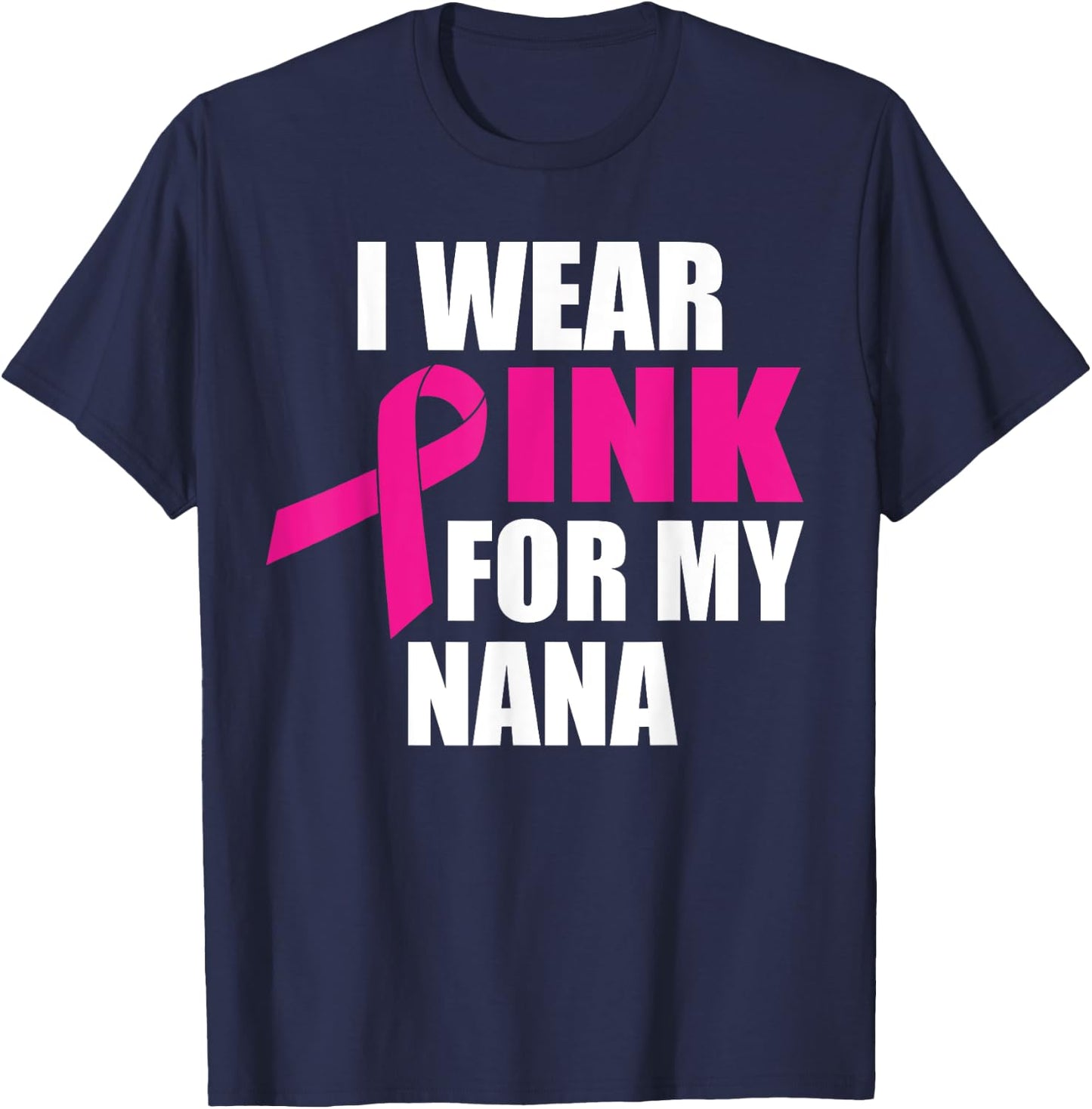 I Wear Pink For My Nana Breast Cancer T-Shirt - T-Shirt | Navy