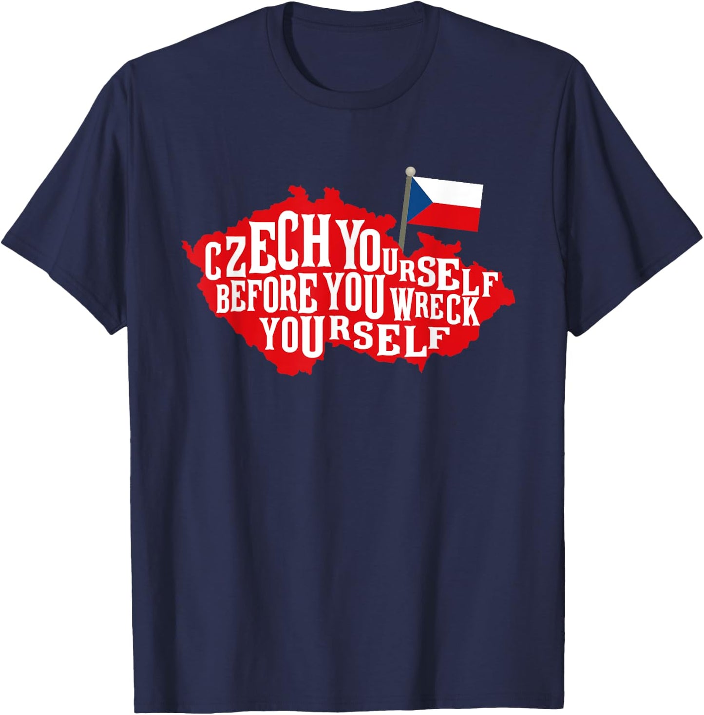 Czech Yourself Before You Wreck Yourself Flag T-Shirt - T-Shirt | Navy