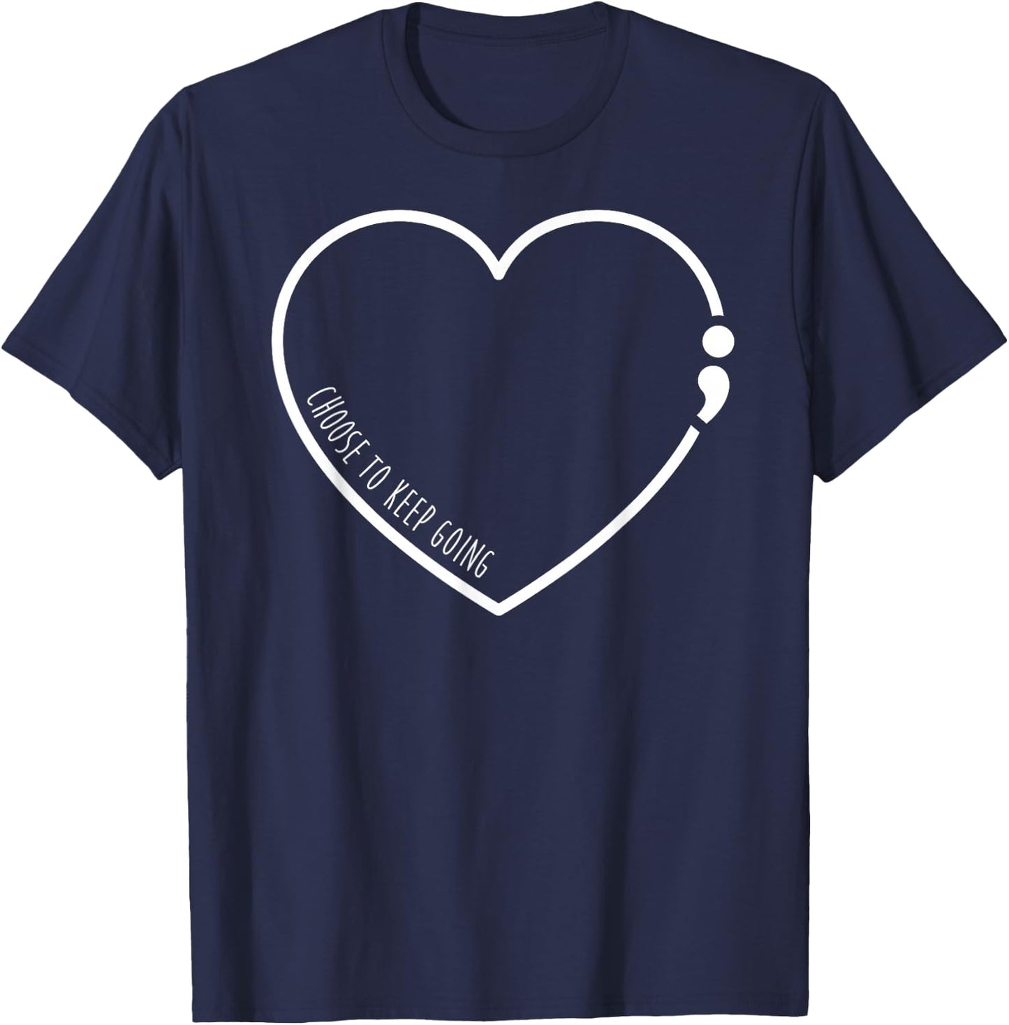 Choose To Keep Going , Semicolon Suicide Prevention T-Shirt - T-Shirt | Navy