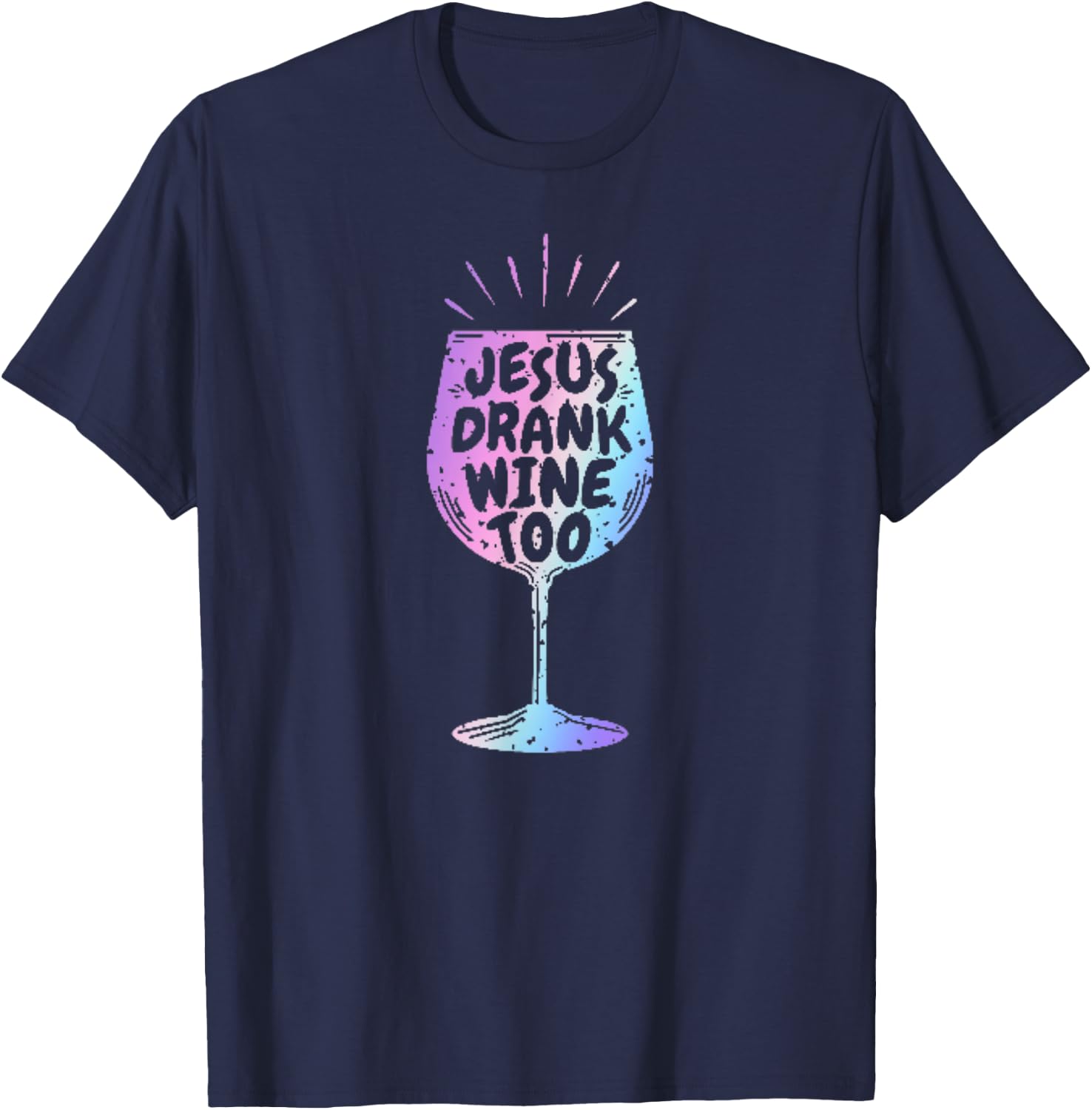 Jesus Drank Wine Funny Christian Gift Wine Lovers T-Shirt - T-Shirt | Navy