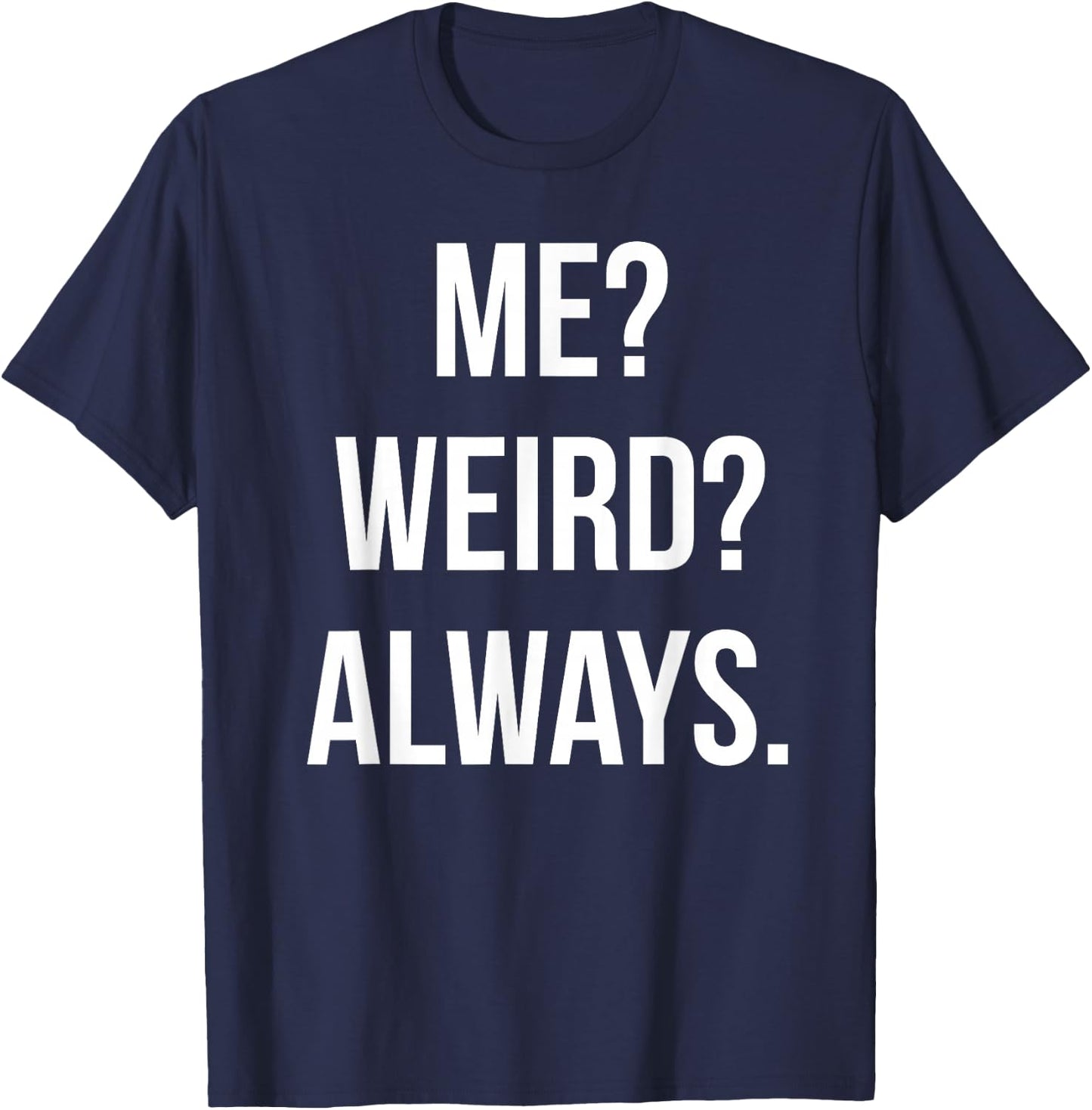 Funny Cute Me? Weird? Always. Gift T-Shirt - T-Shirt | Navy