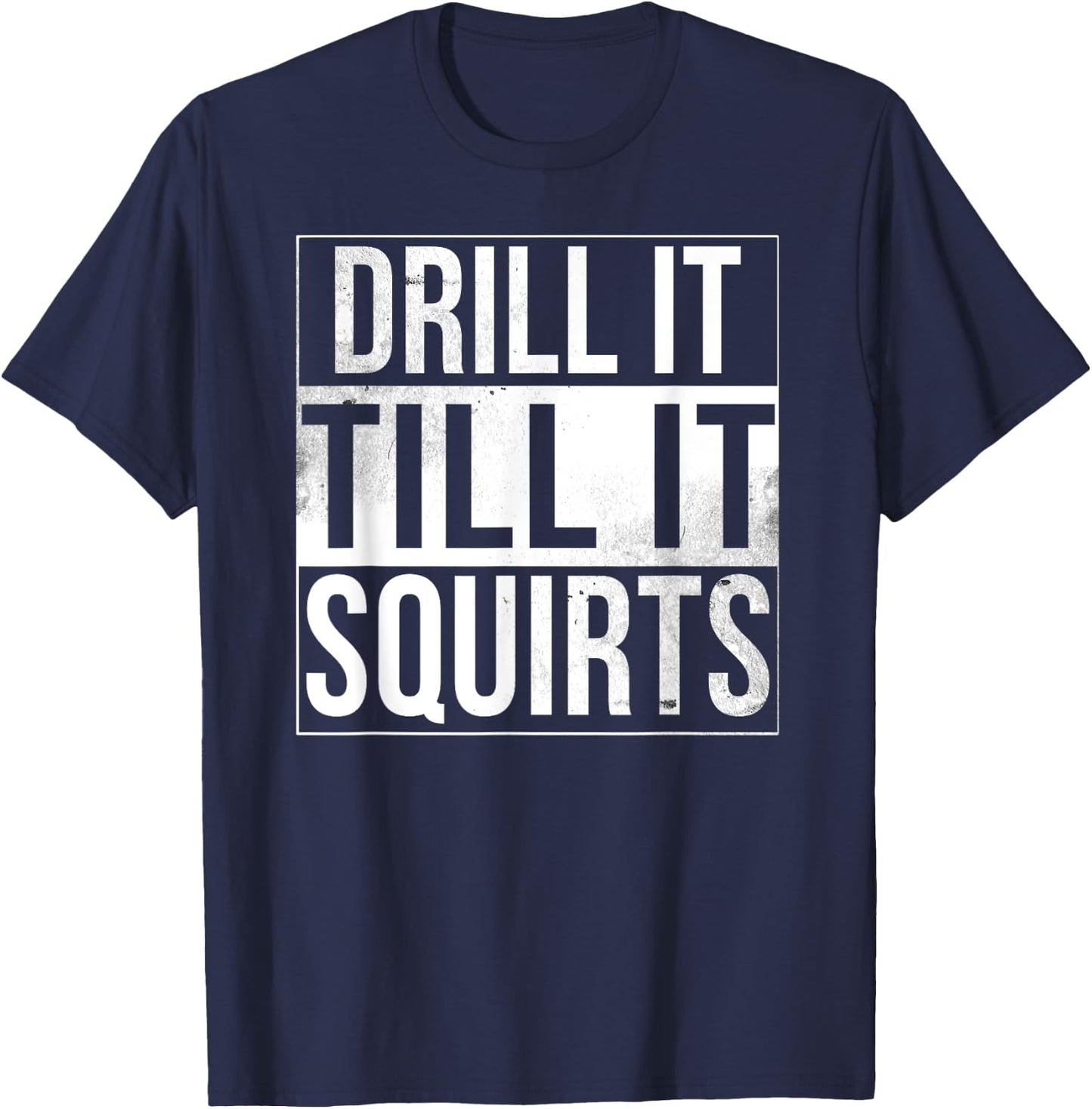 Drill It Till It Squirts Funny Ice Fishing T-Shirt - T-Shirt | Navy