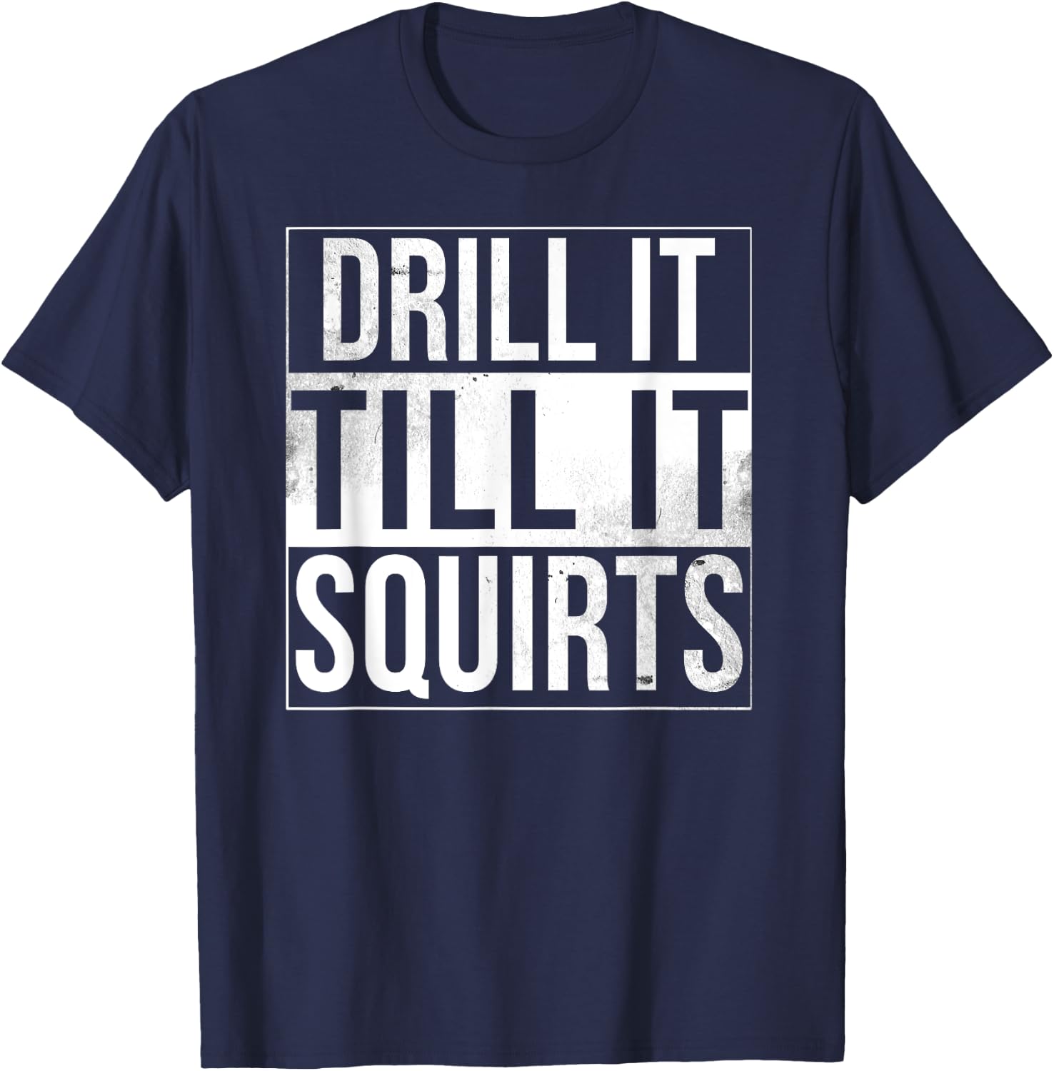 Drill It Till It Squirts Funny Ice Fishing T-Shirt - T-Shirt | Navy