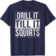 Drill It Till It Squirts Funny Ice Fishing T-Shirt - T-Shirt | Navy