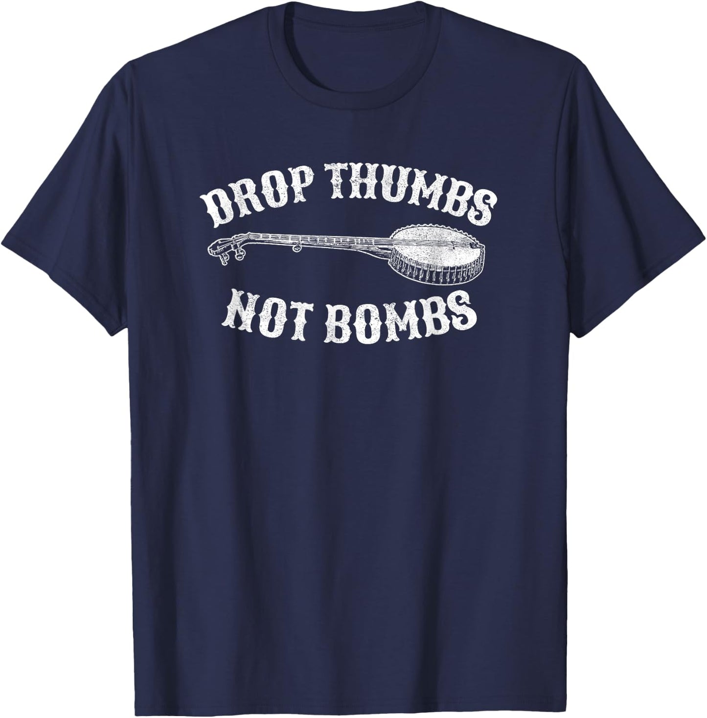 Drop Thumbs Not Bombs Bluegrass Clawhammer Banjo Shirt T-Shirt - T-Shirt | Navy
