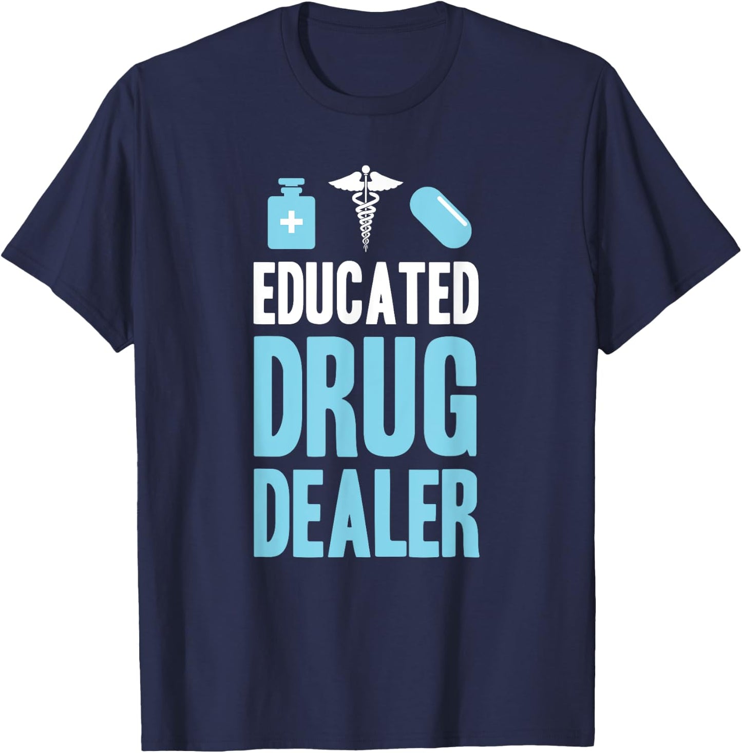 Funny Pharmacist - Educated Drug Dealer T-Shirt - T-Shirt | Navy