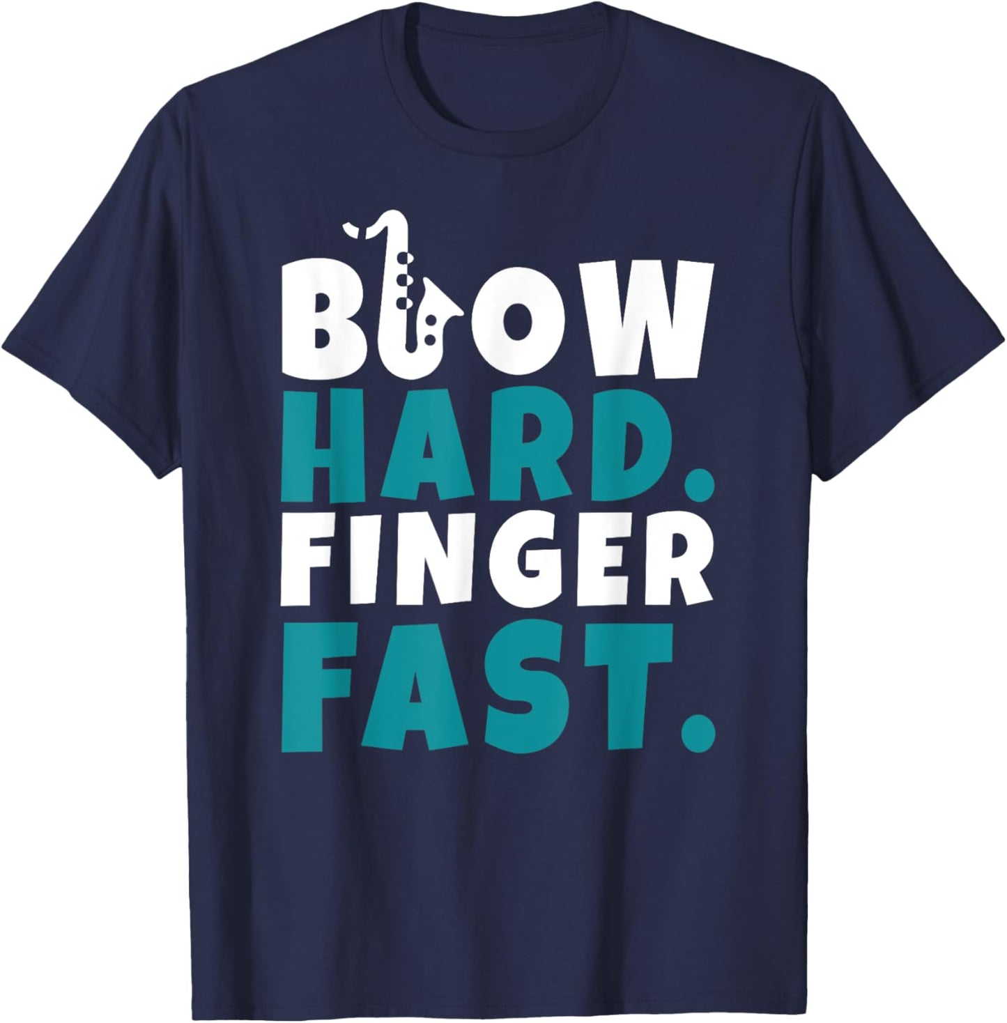 Blow Hard Finger Fast Funny Saxophone Humor T-Shirt - T-Shirt | Navy