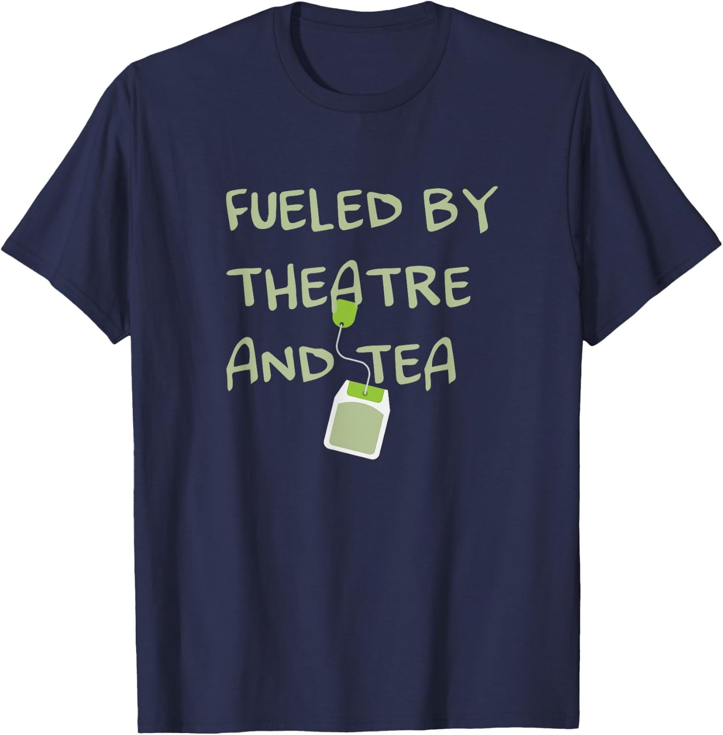 Fueled by Theatre and Tea Shirt, Actor, Theater Gifts T-Shirt - T-Shirt | Navy
