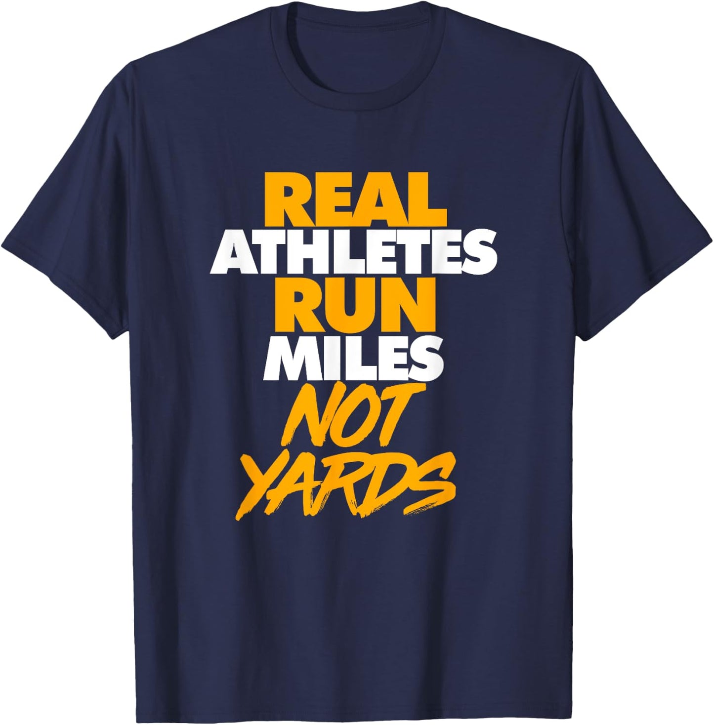 Real Athletes Run Miles Not Yards: Athletic Running T-Shirt - T-Shirt | Navy