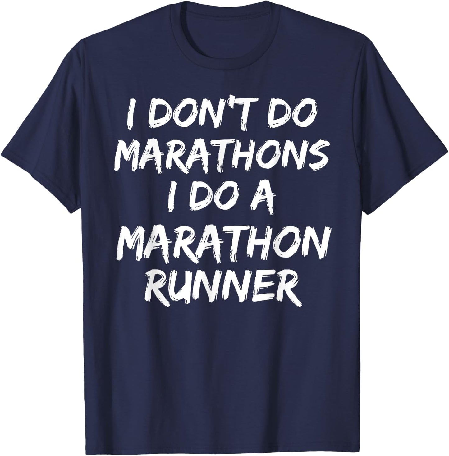 I Don't Do Marathons I Do A Marathon Runner Shirt Spouse T-Shirt - T-Shirt | Navy