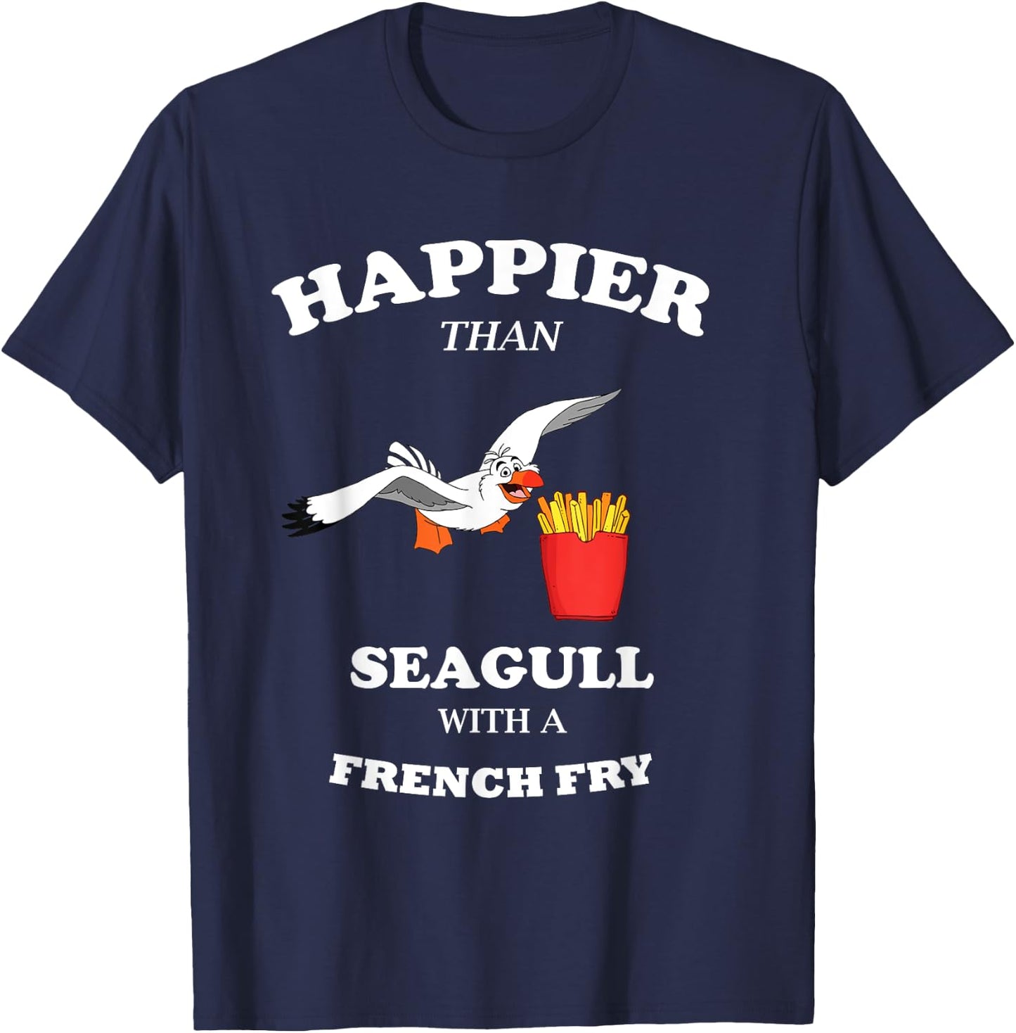 Happier Than a Seagull With a French Fry Funny Gift T-Shirt - T-Shirt | Navy